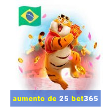 aumento de 25 bet365